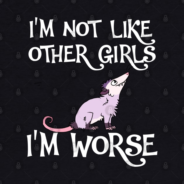 Possum I'm Not Like Other Girls, I'm Worse by ShopiLike